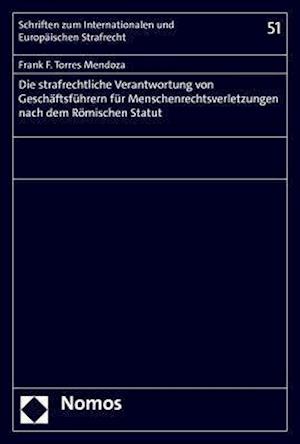 Die strafrechtliche Verantwortung von Geschäftsführern für Menschenrechtsverletzungen nach dem Römischen Statut