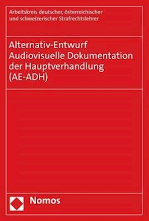 Alternativ-Entwurf - Audiovisuelle Dokumentation der Hauptverhandlung (AE-ADH)