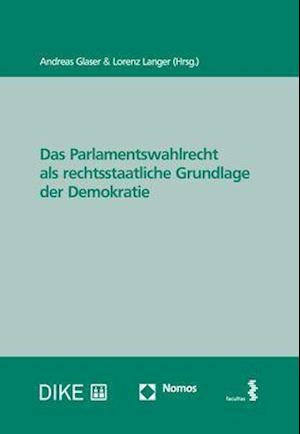 Das Parlamentswahlrecht als rechtsstaatliche Grundlage der Demokratie