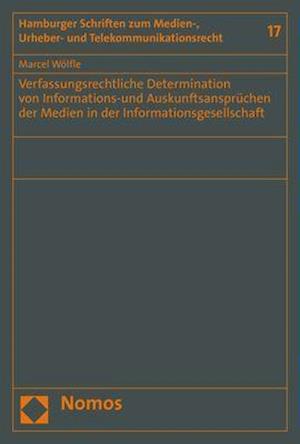 Verfassungsrechtliche Determination von Informations-und Auskunftsansprüchen der Medien  in der Informationsgesellschaft