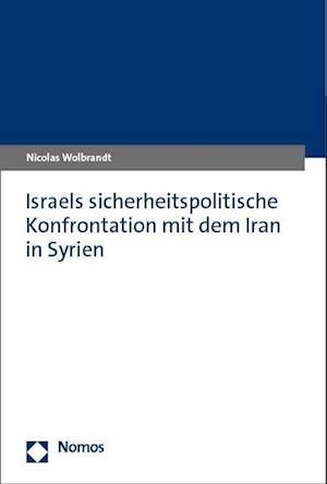 Israels sicherheitspolitische Konfrontation mit dem Iran in Syrien