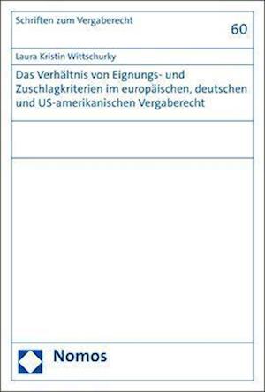 Das Verhältnis von Eignungs- und Zuschlagkriterien im europäischen, deutschen und US-amerikanischen Vergaberecht
