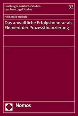 Das anwaltliche Erfolgshonorar als Element der Prozessfinanzierung