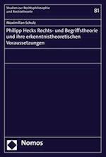 Philipp Hecks Rechts- und Begriffstheorie und ihre erkenntnistheoretischen Voraussetzungen