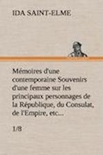 Mémoires d'une contemporaine (1/8) Souvenirs d'une femme sur les principaux personnages de la République, du Consulat, de l'Empire, etc...