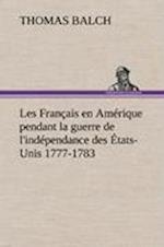 Les Français en Amérique pendant la guerre de l'indépendance des États-Unis 1777-1783