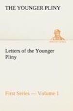 Letters of the Younger Pliny, First Series - Volume 1