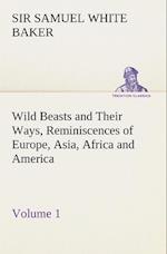 Wild Beasts and Their Ways, Reminiscences of Europe, Asia, Africa and America - Volume 1