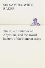 The Nile tributaries of Abyssinia, and the sword hunters of the Hamran arabs