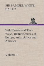 Wild Beasts and Their Ways, Reminiscences of Europe, Asia, Africa and America - Volume 1