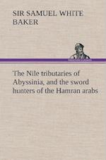 The Nile tributaries of Abyssinia, and the sword hunters of the Hamran arabs