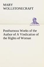 Posthumous Works of the Author of A Vindication of the Rights of Woman