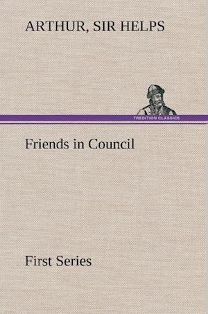 Friends in Council - First Series