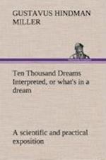 Ten Thousand Dreams Interpreted, or what's in a dream: a scientific and practical exposition