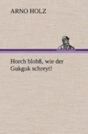 Horch blohß, wie der Gukguk schreyt!