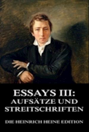 Essays III: Aufsätze und Streitschriften