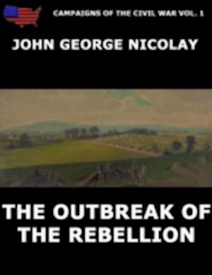 Campaigns Of The Civil War Vol. 1 - The Outbreak Of Rebellion