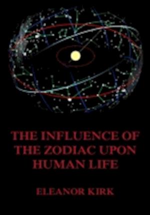 Influence Of The Zodiac Upon Human Life