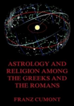 Astrology And Religion Among The Greeks And Romans