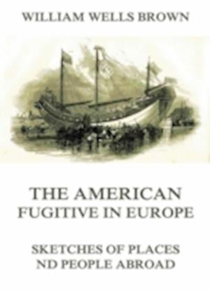 American Fugitive In Europe - Sketches Of Places And People Abroad