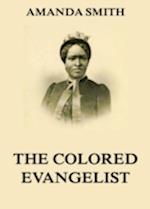 Colored Evangelist - The Story Of The Lord's Dealings With Mrs. Amanda Smith
