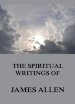 Spiritual Writings Of James Allen