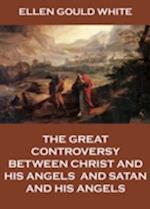 Great Controversy Between Christ And His Angels, And Satan And His Angels