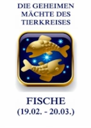 Die geheimen Mächte des Tierkreises - Die Fische