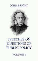Speeches on Questions of Public Policy, Volume 1