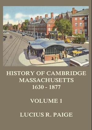 History of Cambridge, Massachusetts, 1630-1877, Volume 1