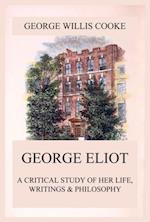 George Eliot; A Critical Study of Her Life, Writings & Philosophy