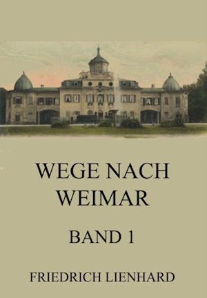 Wege nach Weimar Band 1