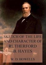 Sketch of the life and character of Rutherford B. Hayes