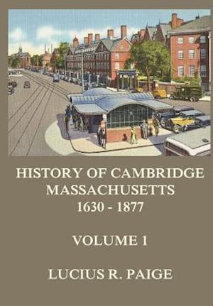 History of Cambridge, Massachusetts, 1630-1877, Volume 1