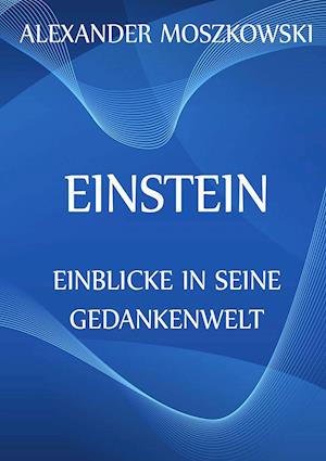 Einstein - Einblicke in seine Gedankenwelt