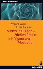 Mitten ins Leben - Frieden finden mit Vipassana-Meditation