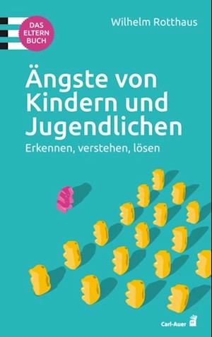 Ängste von Kindern und Jugendlichen – Das Elternbuch