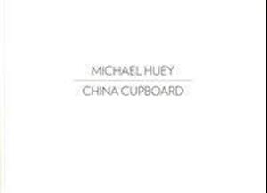 Michael Huey: Houseguests/China Cupboard