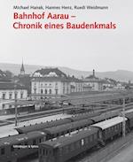 Bahnhof Aarau - Chronik Eines Baudenkmals
