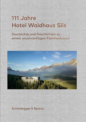 111 Jahre Hotel Waldhaus Sils