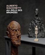 Alberto Giacometti - Au-Dela des Bronzes