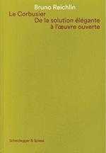 Le Corbusier. De la solution élégante à l'oeuvre ouvert