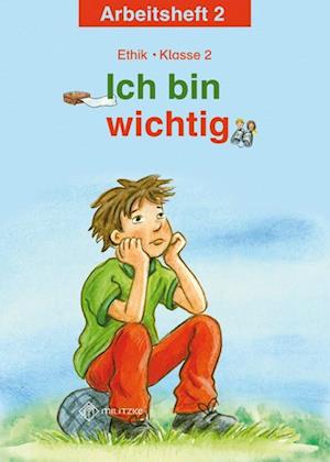 Ich bin wichtig. Ethik Klasse 2 Arbeitsheft