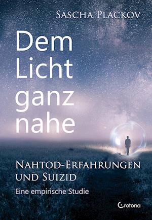 Dem Licht ganz nahe - Nahtod-Erfahrungen und Suizid