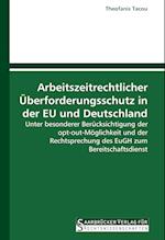 Arbeitszeitrechtlicher Überforderungsschutz in der EU und Deutschland