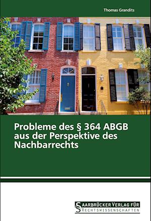 Probleme des § 364 ABGB aus der Perspektive des Nachbarrechts