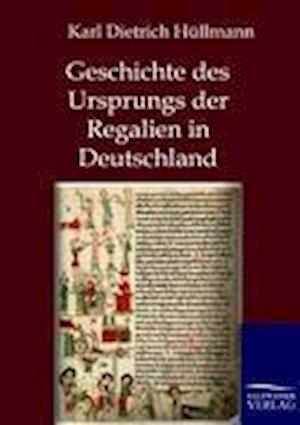Geschichte des Ursprungs der Regalien in Deutschland