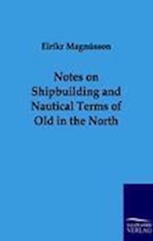 Notes on Shipbuilding and Nautical Terms of Old in the North