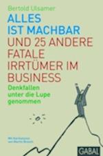 Alles ist machbar und 25 andere fatale Irrtümer im Business