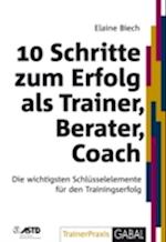 10 Schritte zum Erfolg als Trainer, Berater, Coach